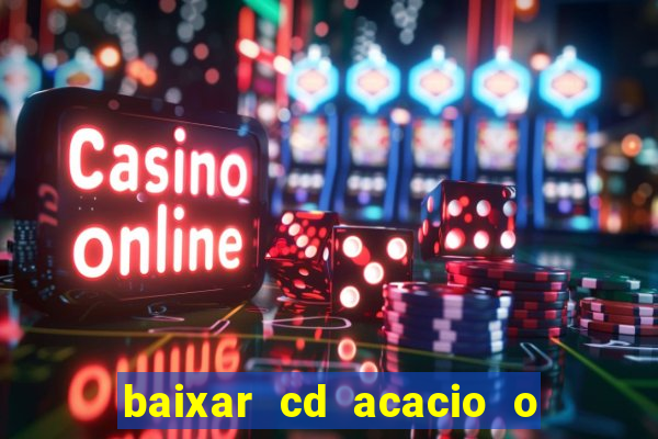 baixar cd acacio o ferinha da bahia vol 1