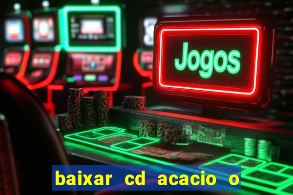 baixar cd acacio o ferinha da bahia vol 1