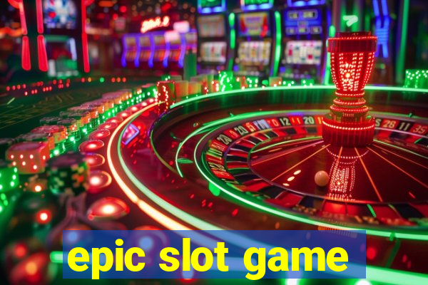 epic slot game