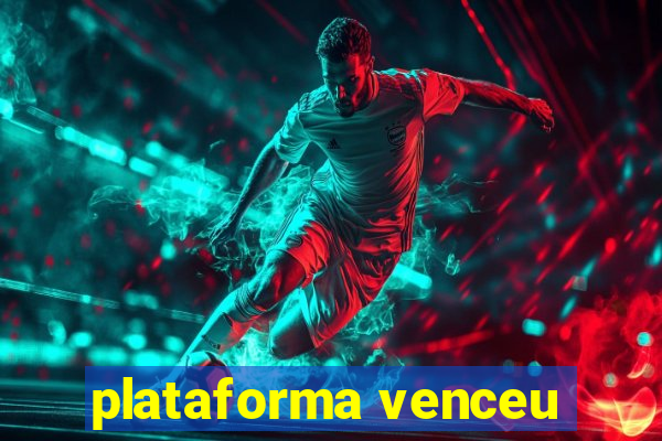 plataforma venceu