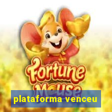 plataforma venceu