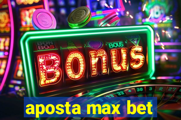 aposta max bet