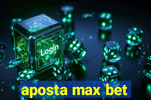 aposta max bet