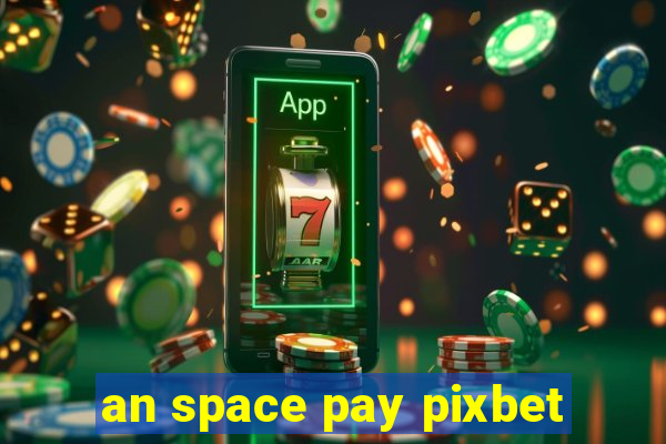 an space pay pixbet