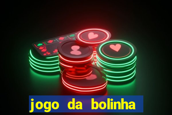 jogo da bolinha que dá dinheiro