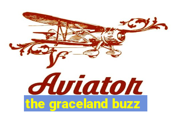 the graceland buzz