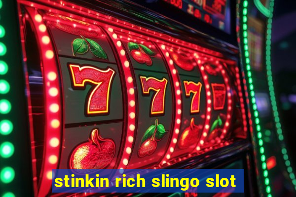 stinkin rich slingo slot