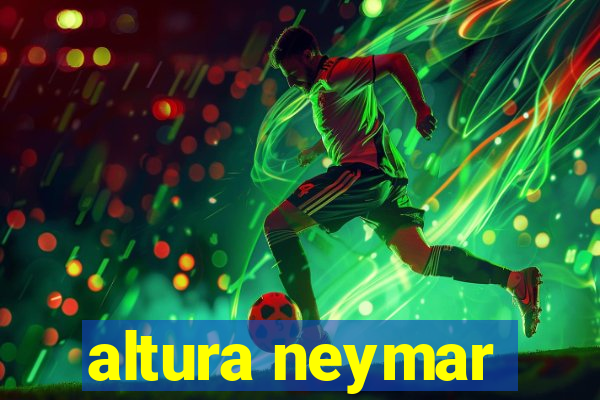 altura neymar