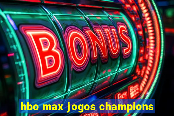 hbo max jogos champions