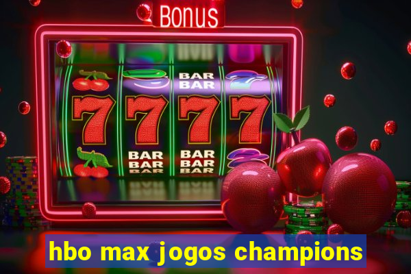 hbo max jogos champions