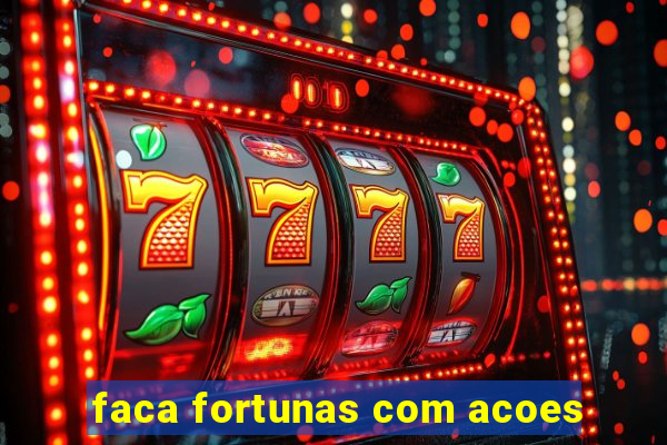 faca fortunas com acoes