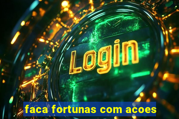 faca fortunas com acoes