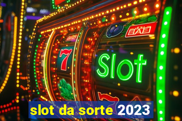 slot da sorte 2023