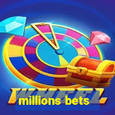 millions bets