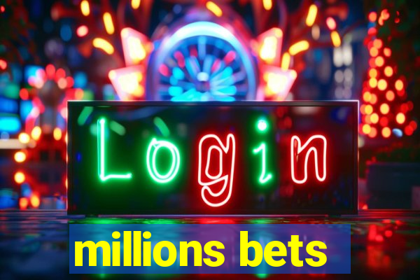 millions bets