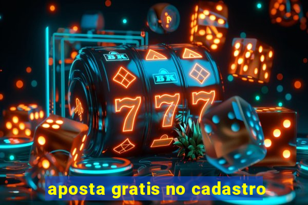 aposta gratis no cadastro