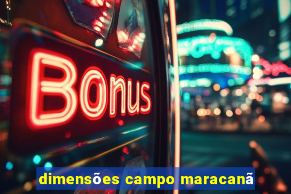 dimensões campo maracanã