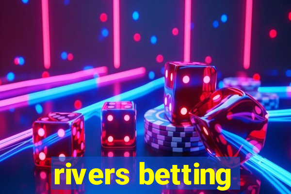 rivers betting