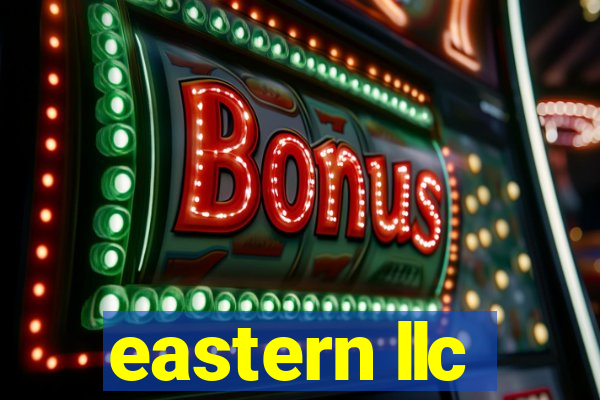 eastern llc