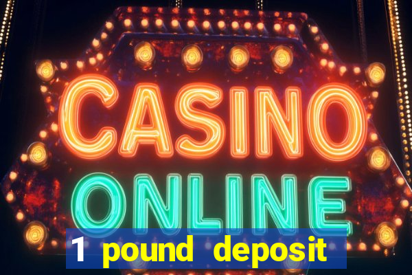 1 pound deposit casino bonus