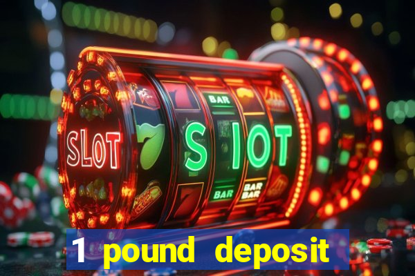 1 pound deposit casino bonus