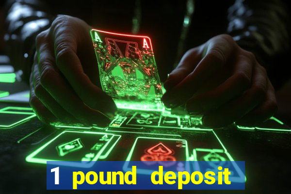 1 pound deposit casino bonus