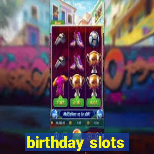 birthday slots