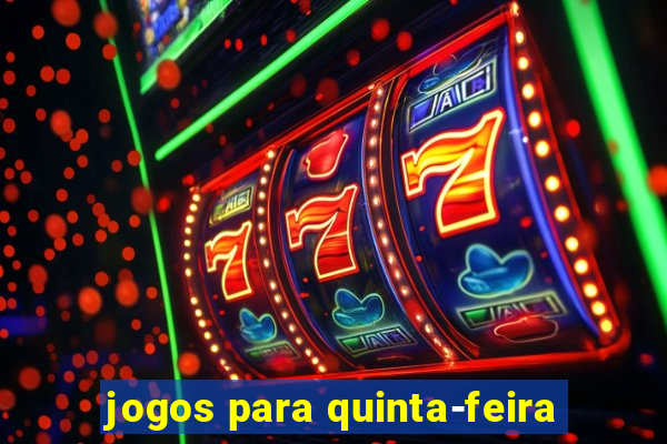 jogos para quinta-feira