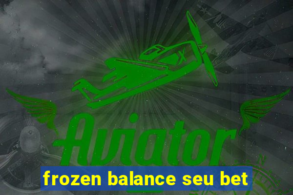 frozen balance seu bet