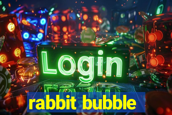 rabbit bubble