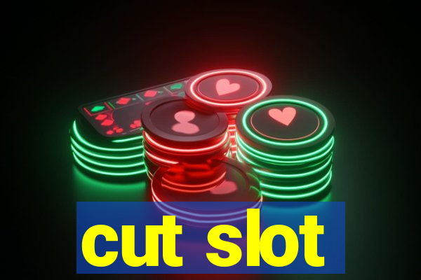 cut slot