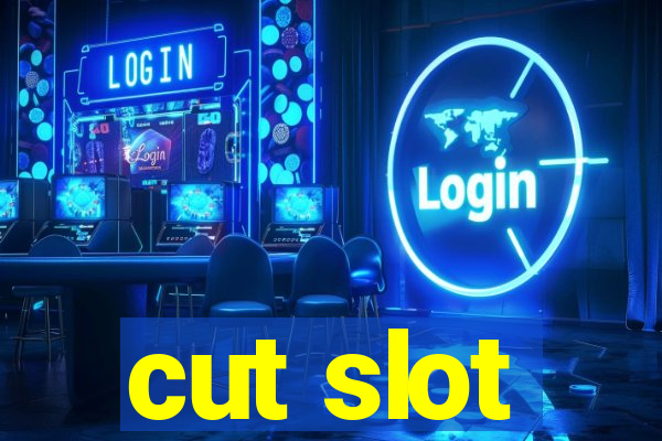 cut slot