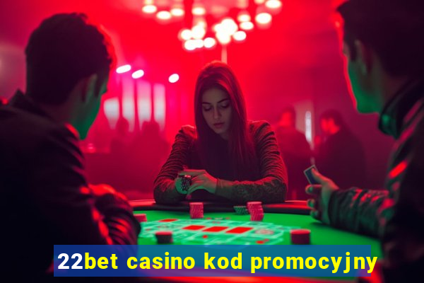 22bet casino kod promocyjny