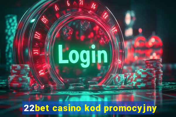 22bet casino kod promocyjny