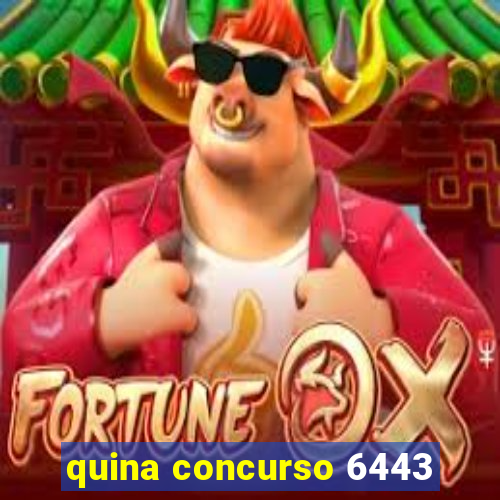 quina concurso 6443