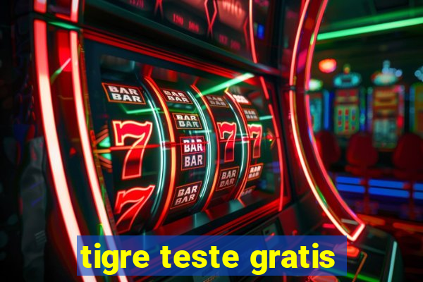 tigre teste gratis