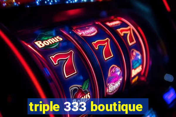 triple 333 boutique