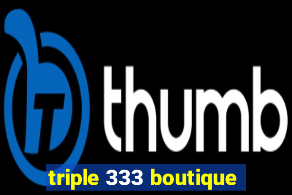 triple 333 boutique