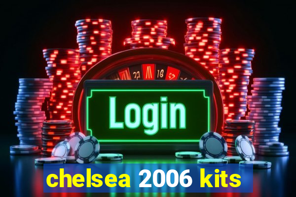 chelsea 2006 kits