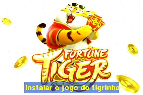 instalar o jogo do tigrinho