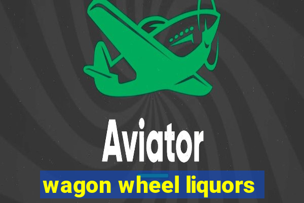 wagon wheel liquors