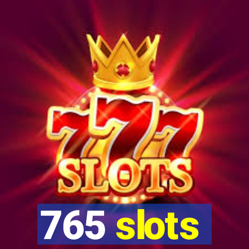 765 slots