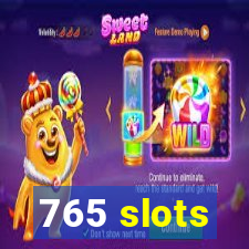 765 slots