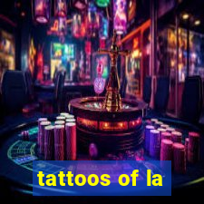 tattoos of la