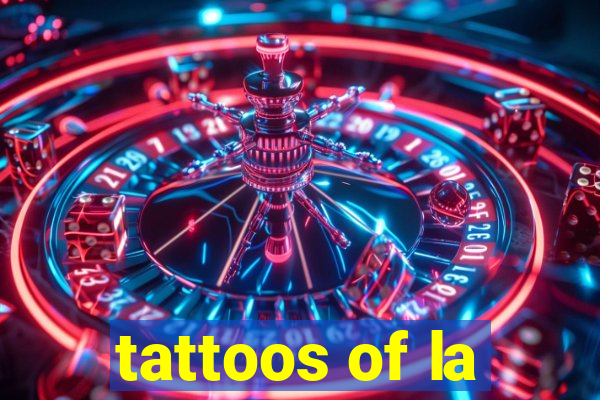 tattoos of la