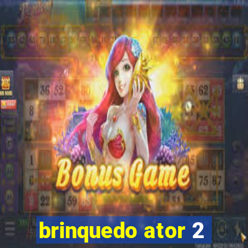 brinquedo ator 2