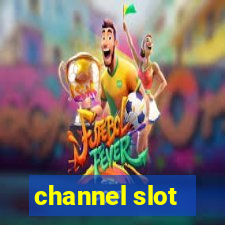 channel slot