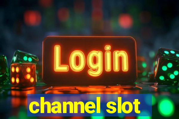 channel slot