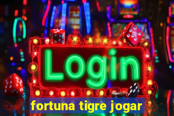 fortuna tigre jogar