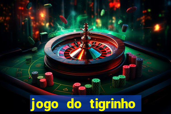 jogo do tigrinho da bet